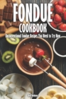 Image for Fondue Cookbook : Unconventional Fondue Recipes You Need to Try Now