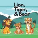 Image for Lion, Tiger and Bear : A children&#39;s book full of adventure!