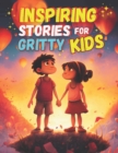 Image for Inspiring Stories for Gritty Kids : A Motivational Book about Confidence and Friendship