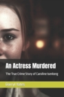 Image for An Actress Murdered : The True Crime Story of Caroline Isenberg