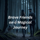 Image for Brave Friends on a Magical Journey