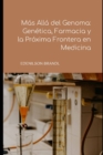 Image for Mas Alla del Genoma : Genetica, Farmacia y la Proxima Frontera en Medicina