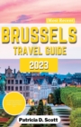 Image for Brussels Travel Guide 2023 : The Ultimate Companion Guide to Exploring the Belgian Capital Hidden Gem