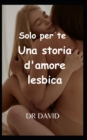 Image for Solo per te Una storia d&#39;amore lesbica