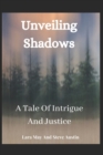 Image for Unveiling Shadows : A Tale Of Intrigue And Justice