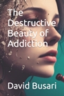 Image for The Destructive Beauty of Addiction
