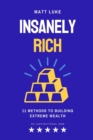 Image for Insanely Rich : Unleash Your Financial Power, 11 Proven Methods to Build Extreme Wealth