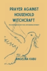 Image for Prayers Against Household Witchcrafts : The Ultimate Guide on How to Deal with Household Witchcrafts