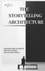 Image for The Storytelling Architecture : Discover how to create exciting stories with clever twists