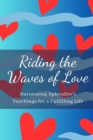 Image for Riding the Waves of Love : Harnessing Aphrodite&#39;s Teachings for a Fulfilling Life