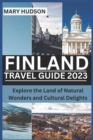 Image for Finland Travel Guide 2023 : Explore the Land of Natural Wonders and Cultural Delights