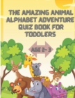 Image for The Amazing Animal Alphabet Adventure Quiz For Kids A Toddler Alphabet Safari Quiz Book For Kids