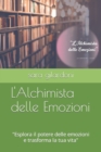 Image for L&#39;Alchimista delle Emozioni : &quot;Esplora il potere delle emozioni e trasforma la tua vita&quot;