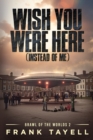 Image for Wish You Were Here (Instead of Me)