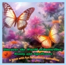 Image for Discover the World of Butterflies : Beauty and Significance: A book with fun facts about butterflies