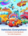 Image for Vehicles Everywhere : A Creative Coloring Book for Little Explorers
