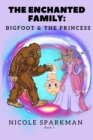 Image for The Enchanted Family : Bigfoot &amp; the Princess: Book 2