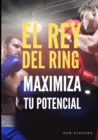 Image for El rey del ring : Maximiza tu potencial