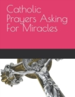 Image for Catholic Prayers Asking For Miracles