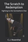 Image for The Scratch to Redemption : Fighting to Die Somewhere Else