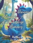 Image for &quot;Danny&#39;s Dinosaur Adventure : A Tale of Friendship and Bravery&quot; A Tale of Friendship and Bravery
