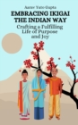 Image for Embracing Ikigai the Indian Way : Crafting a Fulfilling Life of Purpose and Joy