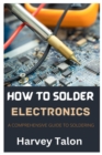 Image for How to Solder Electronics : A Comprehensive Guide to Soldering