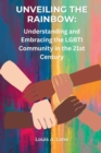 Image for Unveiling the Rainbow : Understanding and Embracing the LGBTI Community in the 21st Century
