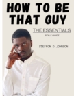 Image for How To Be That Guy : The Essentials: STYLE GUIDE