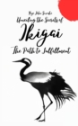 Image for Unveiling the Secrets of Ikigai : The Path to Fulfillment