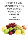 Image for Fruity Fun Exploring The Wonderful World Of Fruit