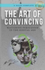 Image for The Art of Convincing : Mastering Persuasion in the Digital Age