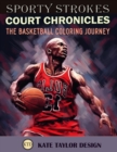 Image for Court Chronicles : The Basketball Coloring Journey: Your Ticket to the Colorful World of Basketball