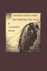 Image for Fantastic Factual Fables and Terrifying True Tales