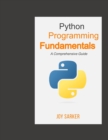 Image for Python Programming Fundamentals : A Comprehensive Guide