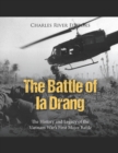 Image for The Battle of Ia Drang : The History and Legacy of the Vietnam War&#39;s First Major Battle
