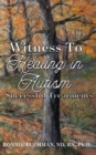 Image for Witness to Healing in Autism : Successful Treatments