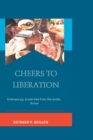Image for Cheers to Liberation : Embrace Joy, Break Free from the Bottle, Thrive!