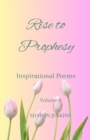 Image for Rise to Prophesy : Inspirational Poems Volume I
