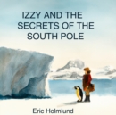 Image for Izzy and the Secrets of the South Pole