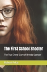 Image for The First School Shooter : The True Crime Story of Brenda Spencer