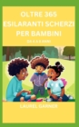 Image for Oltre 365 Esilaranti Scherzi Per Bambini : Da 4 a 8 Anni
