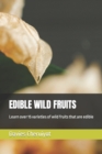 Image for Edible Wild Fruits : Learn over 15 varieties of wild fruits that are edible