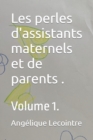 Image for Les perles d&#39;assistants maternels et de parents . : Volume 1.