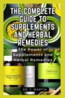 Image for The Complete Guide to Supplements and Herbal Remedies : The Power of Supplements and Herbal Remedies