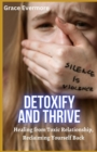 Image for Detoxify and Thrive : Healing from Toxic Relationship, Reclaiming Yourself Back