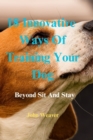 Image for 18 innovative ways of training your dog : Beyond sit and stay