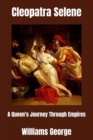 Image for Cleopatra Selene : A Queen&#39;s Journey Through Empires