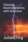Image for Classical Electrodynamics with Solutions