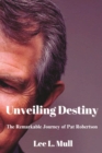 Image for Unveiling Destiny : The Remarkable Journey of Pat Robertson